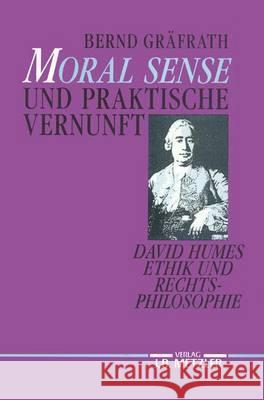 Moral Sense Und Praktische Vernunft: David Humes Ethik Und Rechtsphilosophie Gräfrath, Bernd 9783476007421 J.B. Metzler - książka