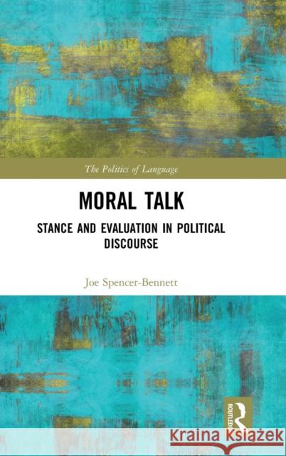 Moral Talk: Stance and Evaluation in Political Discourse Joe Bennett 9781138298156 Routledge - książka