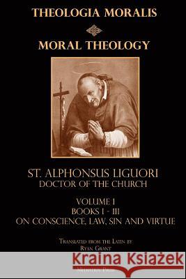 Moral Theology St Alphonsus Liguor Ryan Grant 9780692864579 Mediatrix Press - książka