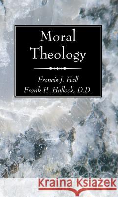 Moral Theology Francis J. Hall Frank H. Hallock 9781620323502 Wipf & Stock Publishers - książka