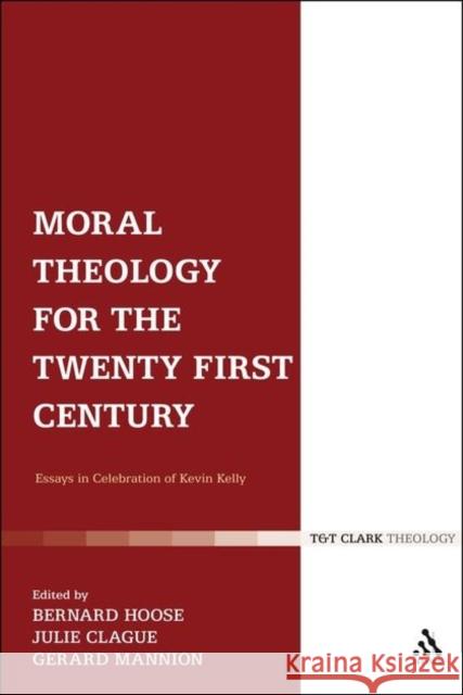 Moral Theology for the 21st Century: Essays in Celebration of Kevin T. Kelly Hoose, Bernard 9780567621436 T & T Clark International - książka