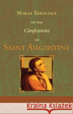 Moral Theology of the Confessions of Saint Augustine John F. Harvey 9781606084236 Wipf & Stock Publishers - książka