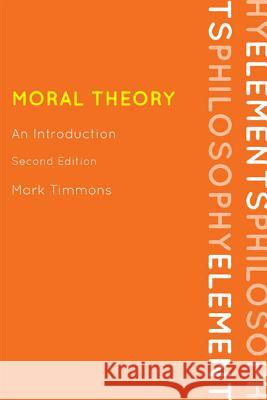 Moral Theory: An Introduction Mark Timmons 9780742564916 Rowman & Littlefield - książka