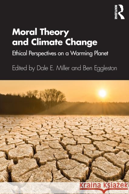 Moral Theory and Climate Change: Ethical Perspectives on a Warming Planet Dale E. Miller Ben Eggleston 9781138678279 Routledge - książka