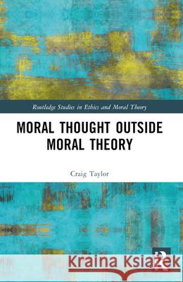 Moral Thought Outside Moral Theory Craig Taylor 9781032542027 Routledge - książka