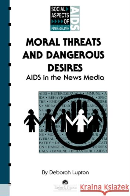 Moral Threats and Dangerous Desires: AIDS in the News Media Lupton, Deborah 9780748401802 Taylor & Francis Group - książka
