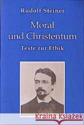 Moral und Christentum : Texte zur Ethik 1886-1900 Steiner, Rudolf 9783727471704 Rudolf Steiner Verlag - książka