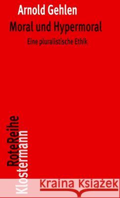 Moral Und Hypermoral: Eine Pluralistische Ethik Gehlen, Arnold 9783465042808 Verlag Vittorio Klostermann - książka