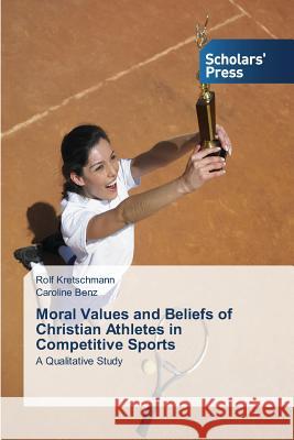 Moral Values and Beliefs of Christian Athletes in Competitive Sports Kretschmann Rolf 9783639767766 Scholars' Press - książka