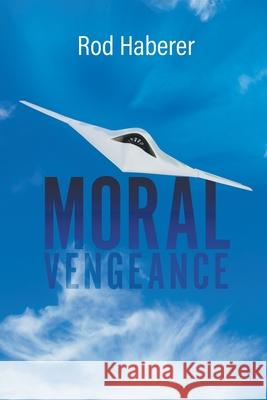 Moral Vengeance Rod Haberer 9781647490232 Go to Publish - książka