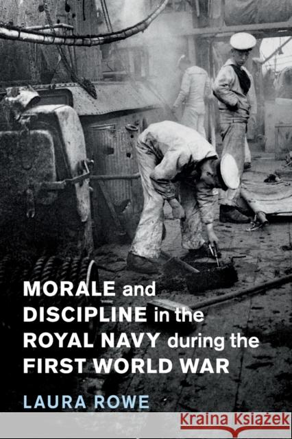 Morale and Discipline in the Royal Navy During the First World War Laura Rowe 9781108409421 Cambridge University Press - książka