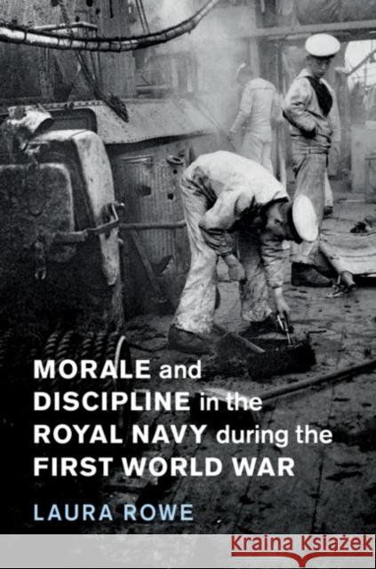 Morale and Discipline in the Royal Navy During the First World War Laura Rowe 9781108419055 Cambridge University Press - książka