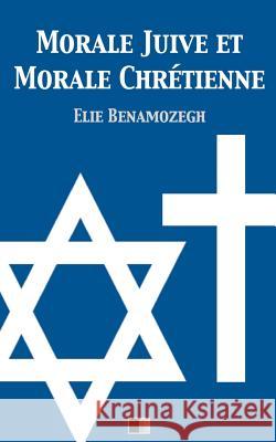 Morale Juive et Morale Chrétienne Benamozegh, Elie 9781534803404 Createspace Independent Publishing Platform - książka