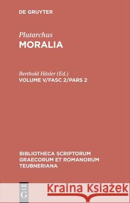 Moralia, Volume V/Fasc 2/Pars 2, Bibliotheca scriptorum Graecorum et Romanorum Teubneriana Plutarchus 9783110439373 Walter de Gruyter - książka