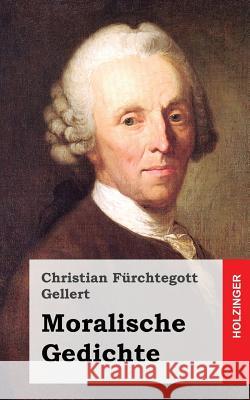 Moralische Gedichte Christian Furchtegott Gellert 9781530487295 Createspace Independent Publishing Platform - książka
