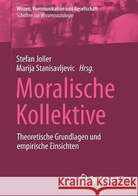 Moralische Kollektive: Theoretische Grundlagen Und Empirische Einsichten Joller, Stefan 9783658229771 Springer VS - książka