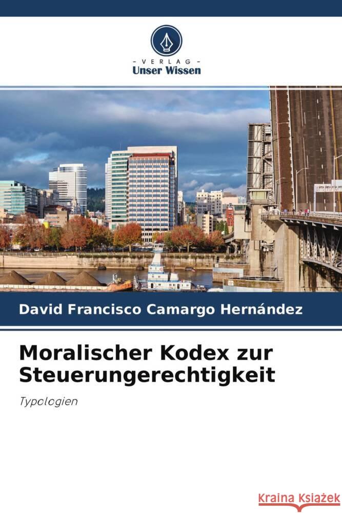 Moralischer Kodex zur Steuerungerechtigkeit Camargo Hernández, David Francisco 9786204333359 Verlag Unser Wissen - książka