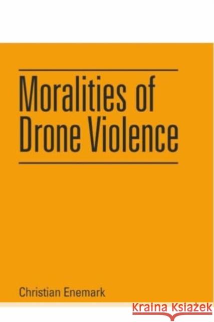 Moralities of Drone Violence Christian Enemark 9781474490092 Edinburgh University Press - książka