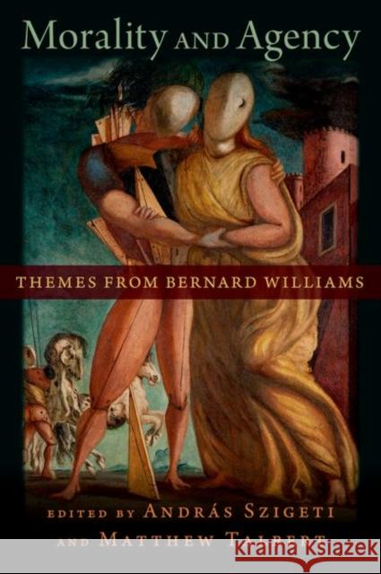 Morality and Agency: Themes from Bernard Williams Andras Szigeti Matthew Talbert 9780197626566 Oxford University Press, USA - książka