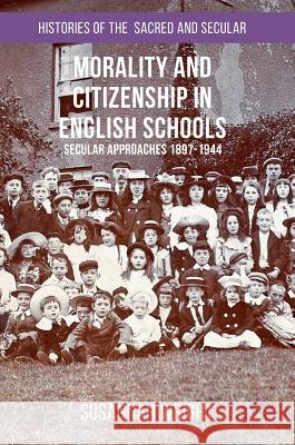 Morality and Citizenship in English Schools: Secular Approaches, 1897-1944 Wright, Susannah 9781137399434 Palgrave MacMillan - książka