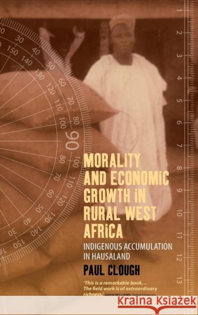 Morality and Economic Growth in Rural West Africa: Indigenous Accumulation in Hausaland Paul Clough 9781782382706 Berghahn Books - książka