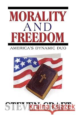 Morality and Freedom: America's Dynamic Duo Craft, Steven 9781440100369 iUniverse.com - książka