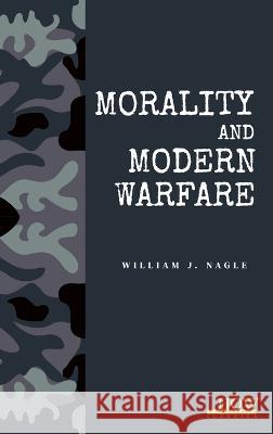 Morality and Modern Warfare William J Nagle   9789395522274 How Academics - książka