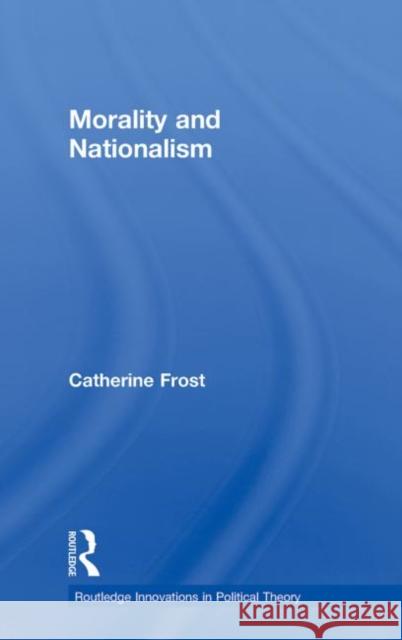 Morality and Nationalism Catherine Frost   9780415599696 Taylor and Francis - książka