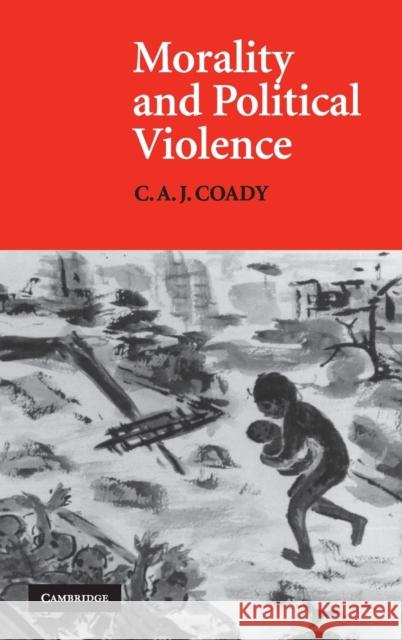 Morality and Political Violence C. A. J. Coady 9780521560009 CAMBRIDGE UNIVERSITY PRESS - książka