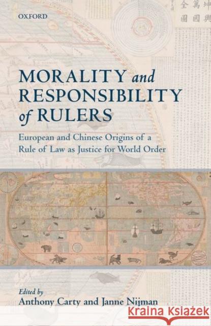 Morality and Responsibility of Rulers: European and Chinese Origins of a Rule of Law as Justice for World Order Carty, Anthony 9780199670055 Oxford University Press, USA - książka