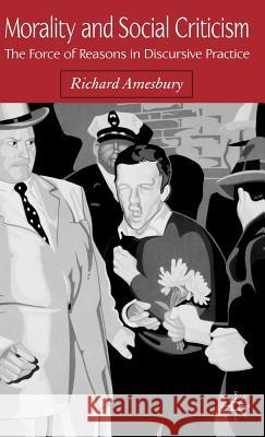 Morality and Social Criticism: The Force of Reasons in Discursive Practice Amesbury, R. 9781403938220 Palgrave MacMillan - książka