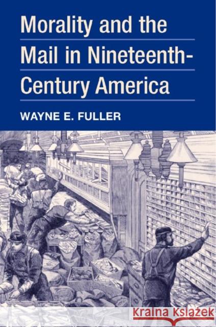 Morality and the Mail in Nineteenth-Century America Wayne E. Fuller 9780252028120 University of Illinois Press - książka
