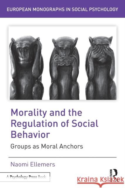 Morality and the Regulation of Social Behavior: Groups as Moral Anchors Naomi Ellemers 9781138958180 Psychology Press - książka
