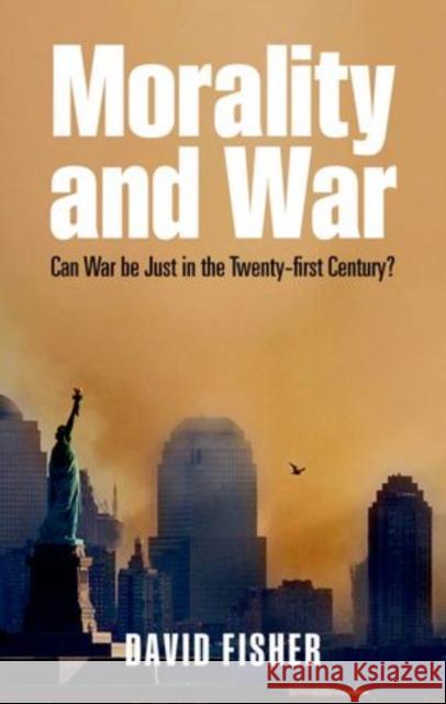Morality and War: Can War Be Just in the Twenty-First Century? Fisher, David 9780199599240  - książka