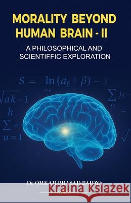 Morality Beyond Human Brain: A Philosophical and Scientific Exploration - II Omkar Prasad Baidya 9789348332264 Prachi Digital Publication - książka