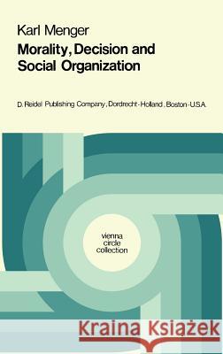 Morality, Decision and Social Organization: Toward a Logic of Ethics Menger, Karl 9789027703187  - książka