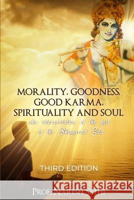 Morality, Goodness, Good Karma, Spirituality and Soul: An interpretation of the Bhagavad Gita Naresh Sethi 9781399915090 Nielson - książka