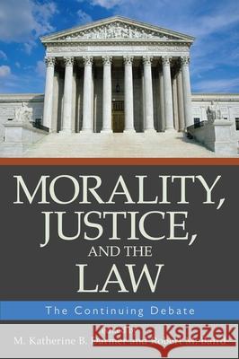 Morality, Justice, and the Law: The Continuing Debate M. Katherine B. Darmer Robert M. Baird 9781591025245 Prometheus Books - książka