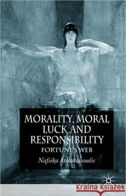 Morality, Moral Luck and Responsibility: Fortune's Web Athanassoulis, N. 9780230245532 PALGRAVE - książka