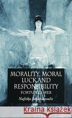 Morality, Moral Luck and Responsibility: Fortune's Web Athanassoulis, N. 9781403935496 Palgrave MacMillan - książka