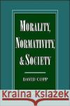 Morality, Normativity, and Society David Copp 9780195078794 Oxford University Press