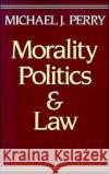 Morality, Politics, and Law Perry, Michael J. 9780195064568 Oxford University Press