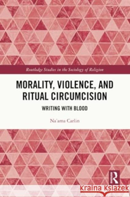 Morality, Violence, and Ritual Circumcision: Writing with Blood Na'ama Carlin 9780367551964 Routledge - książka