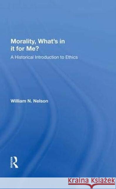 Morality What's in It for Me?: A Historical Introduction to Ethics Nelson, William N. 9780367014728 Taylor and Francis - książka