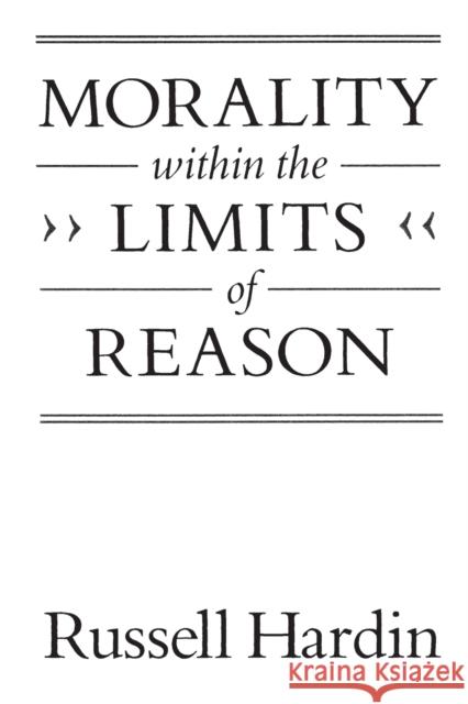 Morality Within the Limits of Reason Hardin, Russell 9780226316208 University of Chicago Press - książka