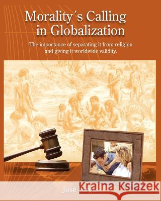 Morality's Calling in Globalization: The importance of separating it from religions and giving it worldwide validity Vargas, Jose 9781448628315 Createspace - książka