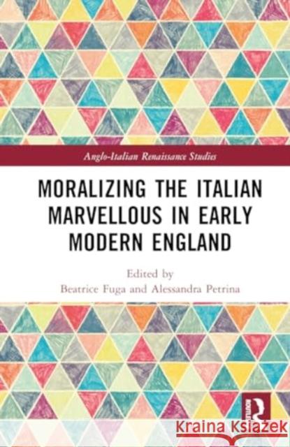 Moralizing the Italian Marvellous in Early Modern England Beatrice Fuga Alessandra Petrina 9781032526751 Taylor & Francis Ltd - książka