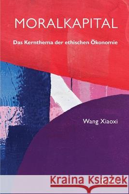 Moralkapital: Das Kernthema der ethischen Ökonomie Wang Xiaoxi 9786057693358 Canut Int. Publishers - książka