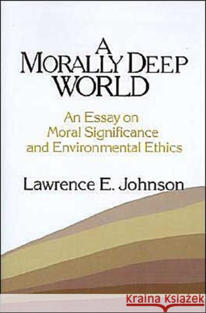 Morally Deep World: An Essay on Moral Significance and Environmental Ethics Johnson, Lawrence E. 9780521447065 Cambridge University Press - książka