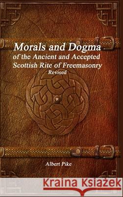 Morals and Dogma of the Ancient and Accepted Scottish Rite of Freemasonry Revised Albert Pike 9781773563169 Devoted Publishing - książka